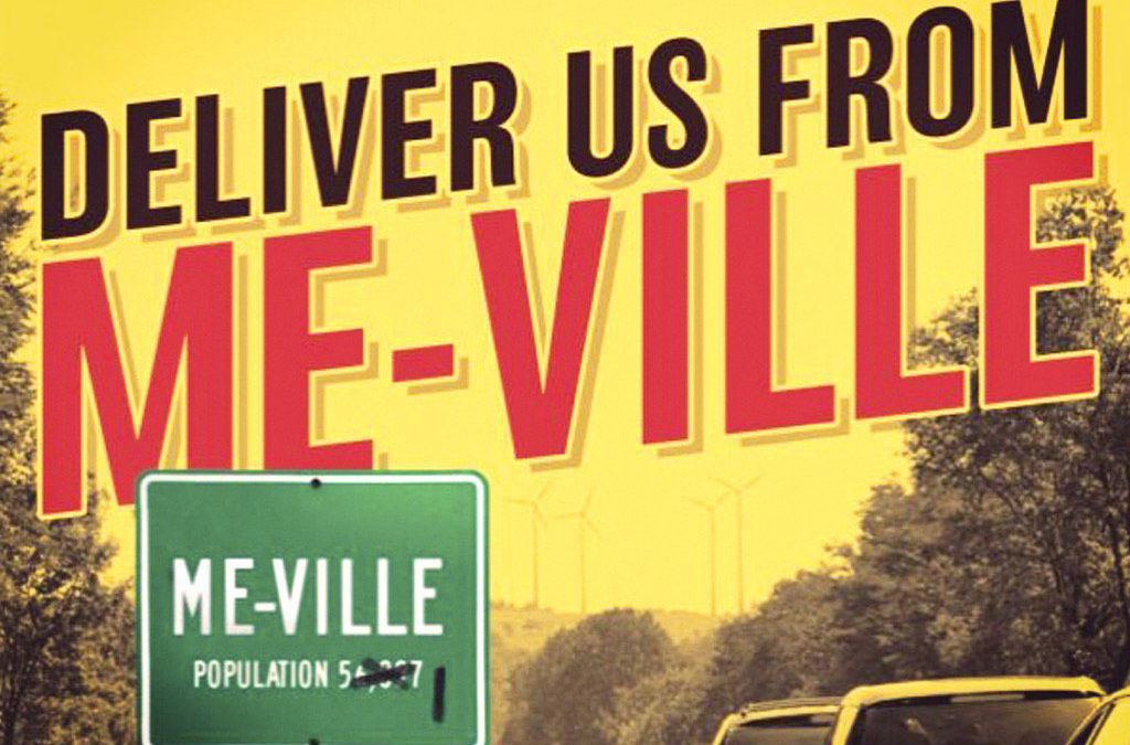 deliver us from me-ville